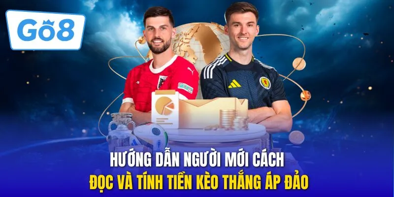 Hướng dẫn người mới cách đọc và tính tiền kèo thắng áp đảo