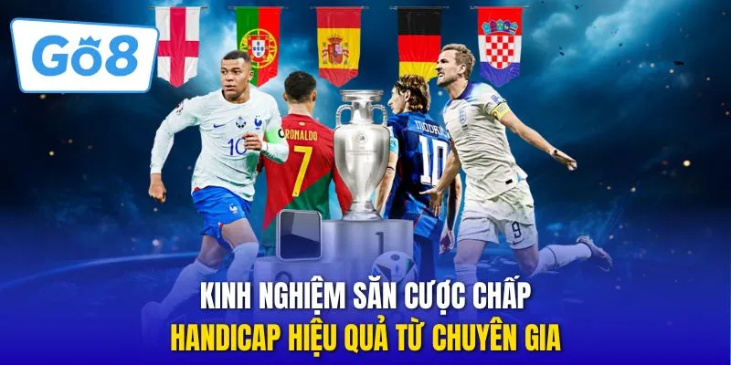 Kinh nghiệm săn cược chấp Handicap hiệu quả từ chuyên gia