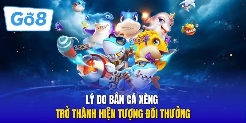 Lý do bắn cá Xèng trở thành hiện tượng đổi thưởng