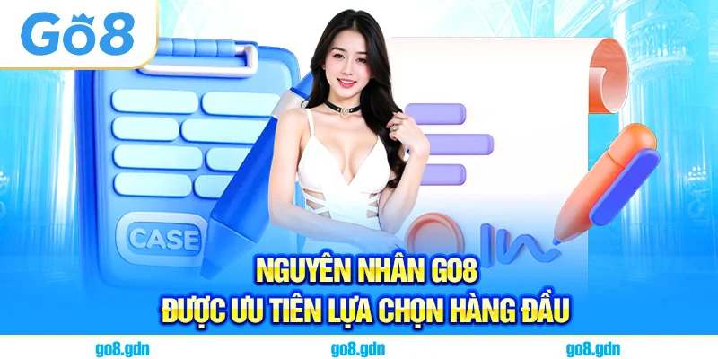 Nguyên nhân Go8 được ưu tiên lựa chọn hàng đầu