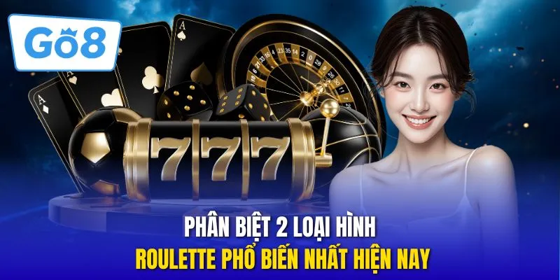 Phân biệt 2 loại hình Roulette phổ biến nhất hiện nay