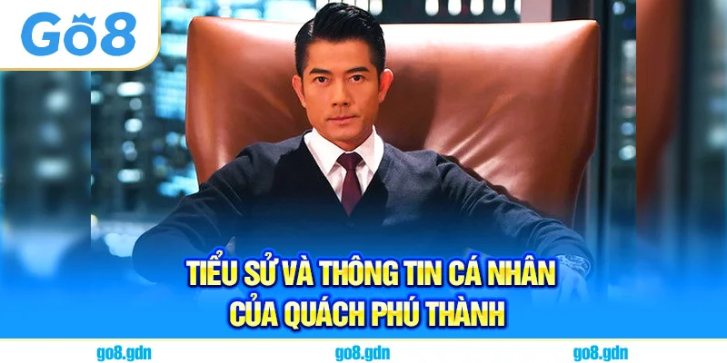 Quách Phú Thành và Hành Trình Hình Thành Thương Hiệu Go8