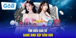 Tìm hiểu qua về game binh xập xám GO8