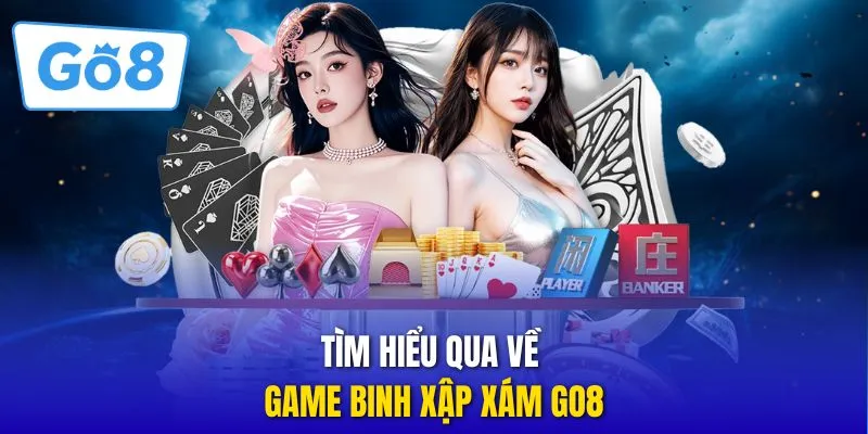 Tìm hiểu qua về game binh xập xám GO8