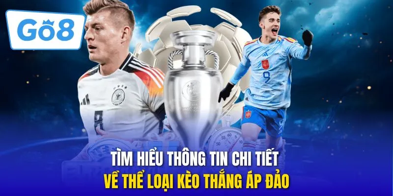 Tìm hiểu thông tin chi tiết về thể loại kèo thắng áp đảo