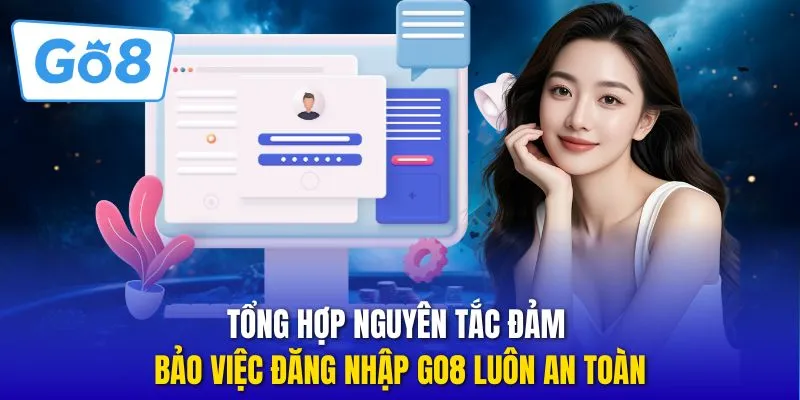 Tổng hợp nguyên tắc đảm bảo việc đăng nhập GO8 luôn an toàn